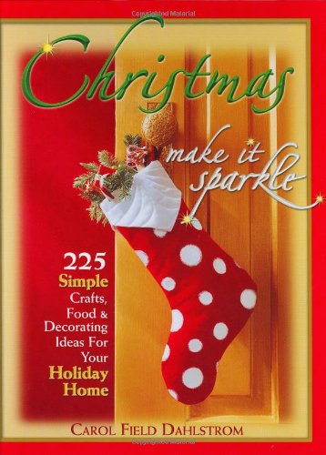 Beispielbild fr Christmas: Make It Sparkle--225 Simple Crafts, Food & Decorating Ideas for Your Holiday Home zum Verkauf von Wonder Book