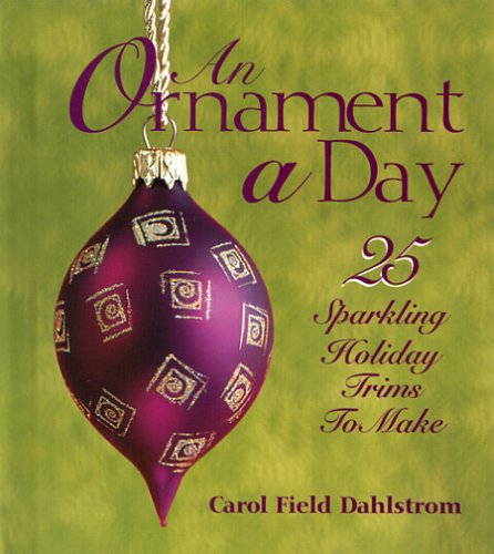 Beispielbild fr An Ornament a Day : 25 Sparkling Holiday Trims to Make zum Verkauf von Better World Books