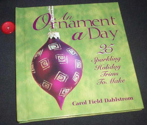 Imagen de archivo de An Ornament a Day (25 Sparkling Holiday Trims to Make) a la venta por Orion Tech