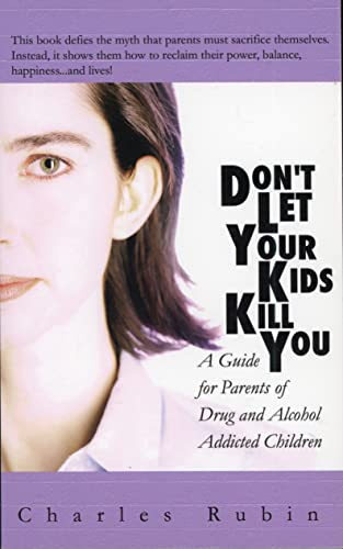 Beispielbild fr Don't Let Your Kids Kill You : A Guide for Parents of Drug and Alcohol Addicted Children zum Verkauf von Better World Books