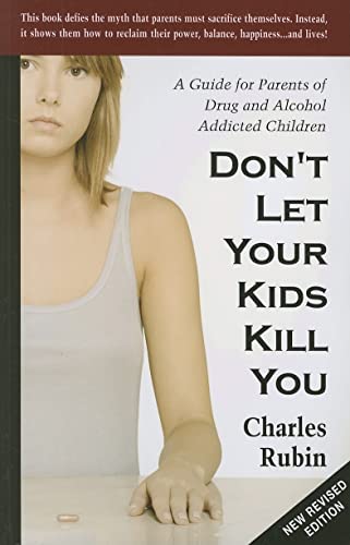 Imagen de archivo de Don't Let Your Kids Kill You : A Guide for Parents of Drug and Alcohol Addicted Children a la venta por Better World Books