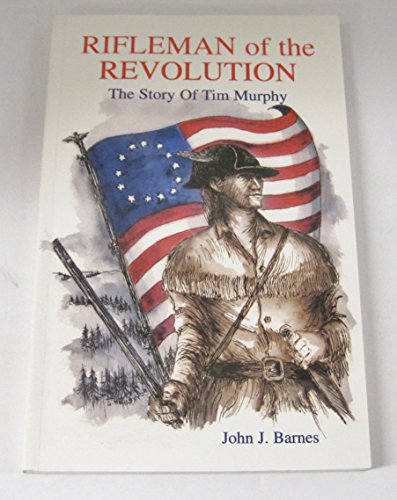 9780967981024: Rifleman of the Revolution; the story of Tim Murph
