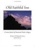 Imagen de archivo de Old Faithful Inn: Crown Jewel of National Park Lodges a la venta por ThriftBooks-Atlanta