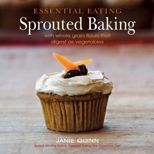 Imagen de archivo de Essential Eating Sprouted Baking: With Whole Grain Flours That Digest as Vegetables a la venta por SecondSale