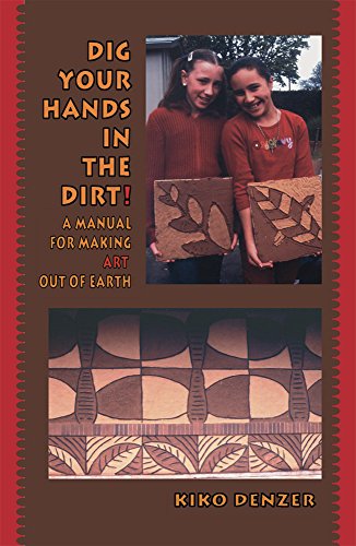 Stock image for Dig Your Hands in the Dirt: A Manual For Making Art Out Of Earth for sale by Mary's Store