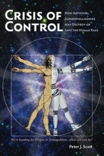 Stock image for Crisis of Control: How Artificial SuperIntelligences May Destroy or Save the Human Race (Human Cusp) for sale by Discover Books
