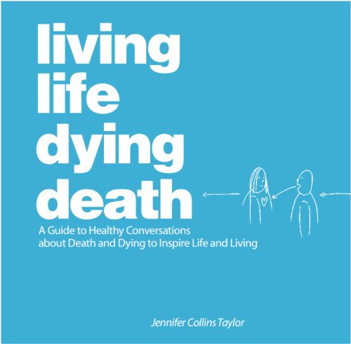 Stock image for Living Life Dying Death | A Guide to Healthy Conversations about Death and Dying to Inspire Life and Living for sale by SecondSale