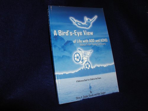 Beispielbild fr A Bird's-Eye View of Life with ADD and ADHD: Advice from Young Survivors zum Verkauf von Wonder Book