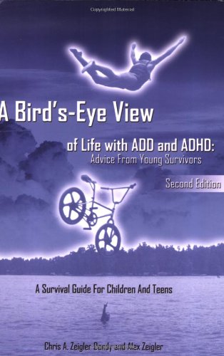 Beispielbild fr A Bird's-Eye View of Life with ADD and ADHD : Advice from young survivors, second Edition zum Verkauf von Better World Books