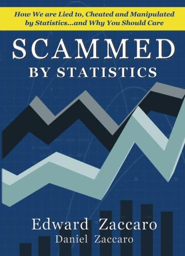 Beispielbild fr Scammed By Statistics: How we are Lied to, Cheated and Manipulated by Statistics.and why you should care zum Verkauf von Upward Bound Books