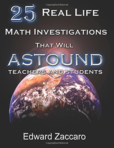 9780967991580: 25 Real Life Math Investigations That Will Astound Teachers and Students