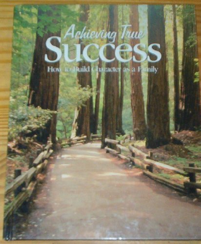 Stock image for Achieving True Success: How to Build Character as a Family for sale by ThriftBooks-Atlanta