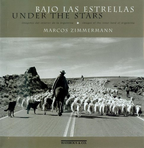 Bajo Las Estrellas: Under the Stars: Images of the Inner Land of Argentina