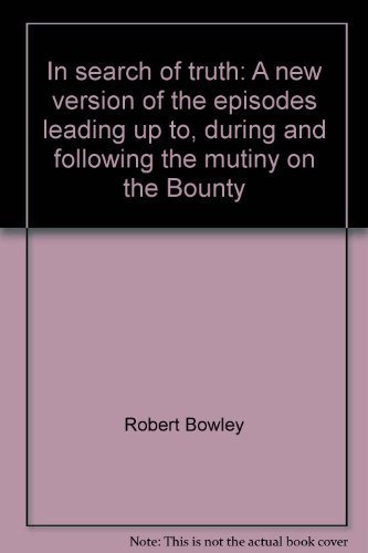 Beispielbild fr In Search of Truth : a New Version of the Episodes Leading Up to, During and Following the Mutiny on the Bounty zum Verkauf von Manchester By The Book