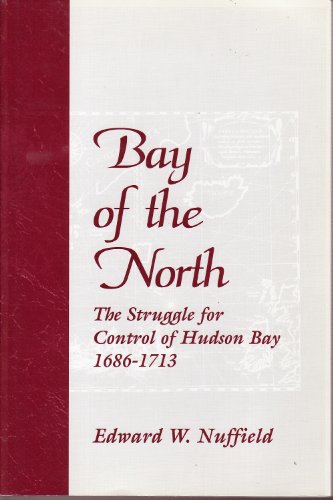 Stock image for Bay of the North: The struggle for control of Hudson Bay, 1686-1713 for sale by Books From California