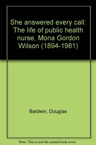 9780968035443: She answered every call: The life of public health nurse, Mona Gordon Wilson (1894-1981)