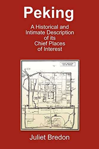 Beispielbild fr Peking - A Historical and Intimate Description of Its Chief Places of Interest zum Verkauf von Ria Christie Collections