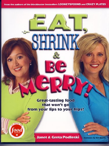 Stock image for Eat, Shrink & Be Merry! Great-Tasting Food That Won't Go from Your Lips to Your Hips! for sale by SecondSale