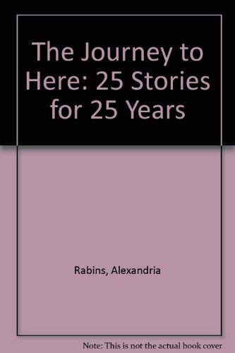 9780968066782: The Journey to Here: 25 Stories for 25 Years