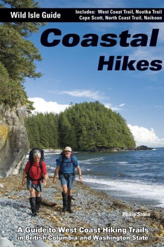 Coastal Hikes: A Guide to West Coast Hiking in British Columbia and Washington State (Wild Isle Guide) (9780968076675) by Stone, Philip