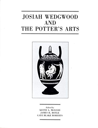 Beispielbild fr Josiah Wedgwood And The Potter's Arts [Paperback] [Jan 01, 1998] McLeod, Keith A.; James R. Boyle; Gaye Blake Roberts zum Verkauf von Kell's Books