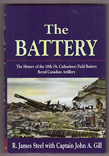 Imagen de archivo de The Battery: The History of the 10th (St. Catharines) Field Battery, Royal Canadian Artillery a la venta por Rivendell Books Ltd.