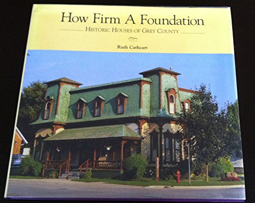 9780968137505: How firm a foundation: Historic houses of Grey County