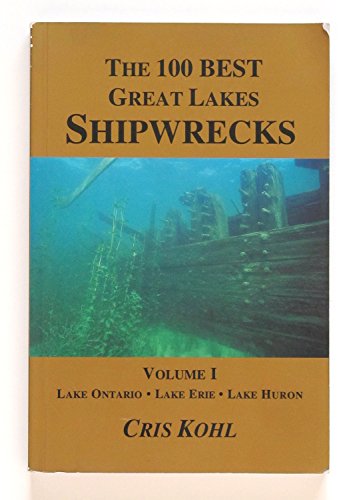The 100 Best Great Lakes Shipwrecks, Vol. I, Lake Ontario, Lake Erie, Lake Huron