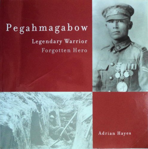 9780968145289: Pegahmagabow : Legendary Warrior, Forgotten Hero