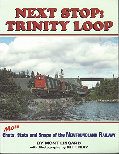 Next Stop: Trinity Loop. More Chats, Stats and Snaps of the Newfoundland Railway