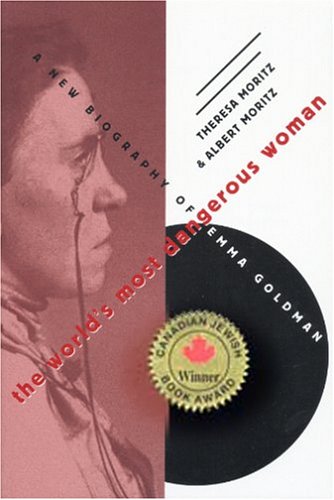 The World's Most Dangerous Woman: A New Biography of Emma Goldman