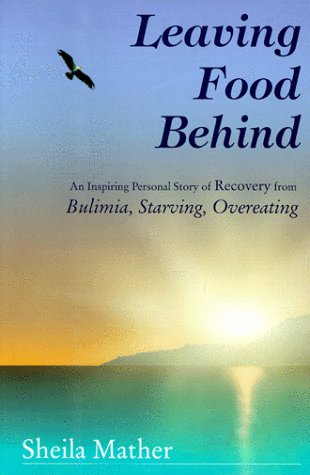 9780968181201: Leaving Food Behind: An Inspiring Personal Story of Recovery from Bulimia, Starving, Overeating