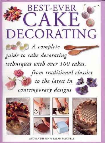 Stock image for Best-Ever Cake Decorating - A complete guide to cake decorating techniques with over 100 cakes, from traditional classics to the latest in contemporary designs for sale by Better World Books: West