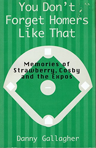 Beispielbild fr You Don't Forget Homers Like That: Memories of Strawberry, Cosby, and the Expos zum Verkauf von LSQ Books