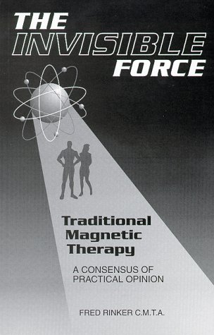 The Invisible Force : Traditional Magnetic Therapy