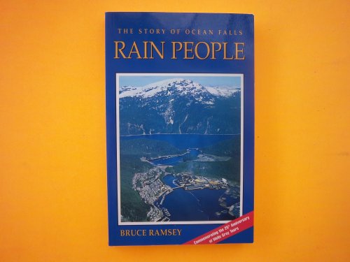 Rain People : The Story of Ocean Falls - Bruce Ramsey