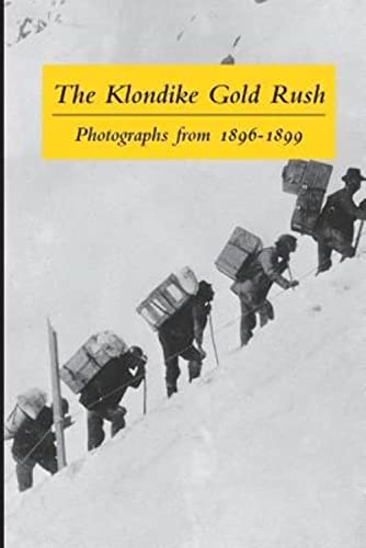Imagen de archivo de The Klondike Gold Rush: Photographs from 1896-1899 a la venta por SecondSale