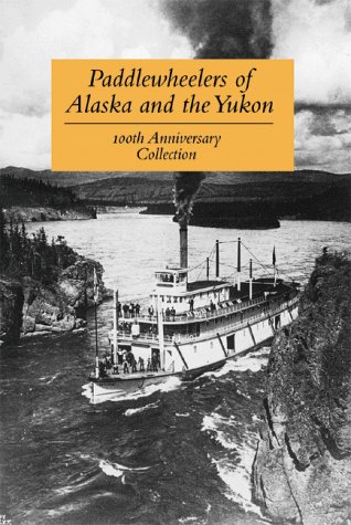 Imagen de archivo de Paddlewheelers of Alaska and the Yukon (100th Anniversary Collection) a la venta por Wonder Book