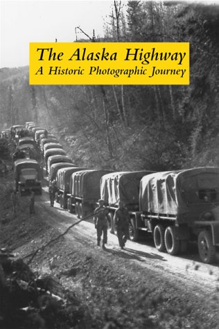 9780968195581: The Alaska Highway: A Historic Photographic Journey