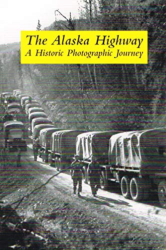9780968195581: The Alaska Highway: A Historic Photographic Journey