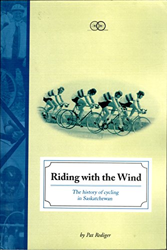 9780968196540: Riding with the Wind: The History of Cycling in Saskatchewan