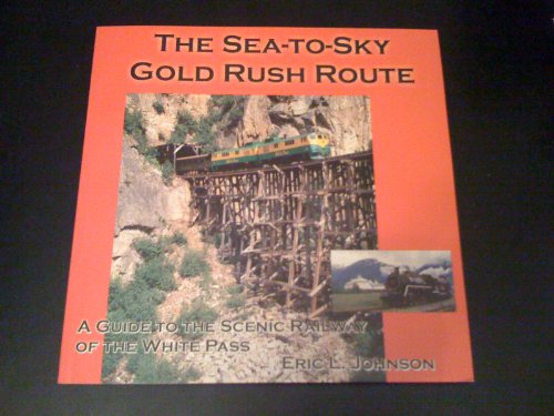 Stock image for THE SEA-TO-SKY GOLD RUSH ROUTE: A GUIDE TO THE SCENIC RAILWAY OF THE WHITE PASS. for sale by Robert Gavora, Fine & Rare Books, ABAA