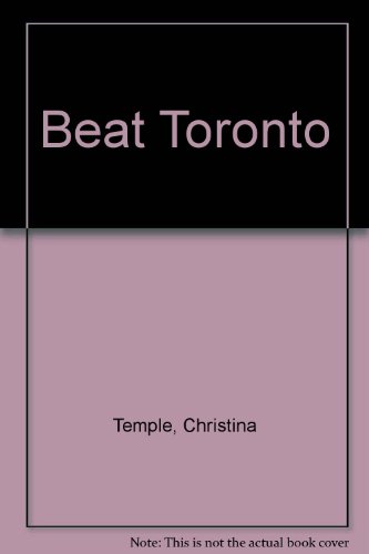 Beat Toronto: 50 Of Our City's Most Interesting Restaurants (9780968199602) by Temple, Christina; Christian, David
