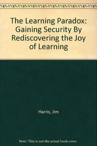 Imagen de archivo de Learning Paradox : Creating Security by Rediscovering the Joy of Learning a la venta por Better World Books: West