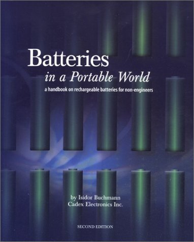 Stock image for Batteries in a portable world: A handbook on rechargeable batteries for non-engineers Buchmann, Isidor for sale by Aragon Books Canada