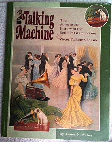 The Talking Machine: The Advertising History of the Berliner Gramophone & Victor Talking Machine