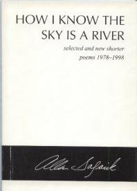 Imagen de archivo de How I know the sky is a river: Selected and new shorter poems, 1978-1998 a la venta por Ergodebooks