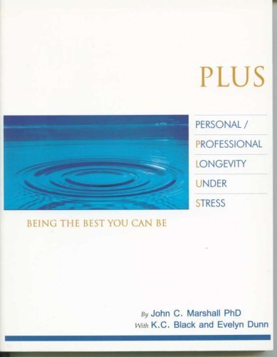 PLUS, Personal/Professional Longevity under Stress: Being the Best You Can Be (9780968228739) by Marshall, John C.; Black, K. C.; Dunn, Evelyn