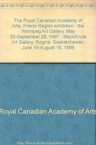 Stock image for The Royal Canadian Academy of Arts: Prairie Region exhibition : the Winnipeg Art Gallery, May 30-September 28, 1997 : MackEnzie Art Gallery, Regina, Saskatchewan, June 19-August 16, 1998 for sale by Zubal-Books, Since 1961