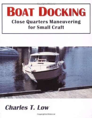 Beispielbild fr Boat Docking : Close Quarters Manuvering for Small Craft zum Verkauf von Better World Books